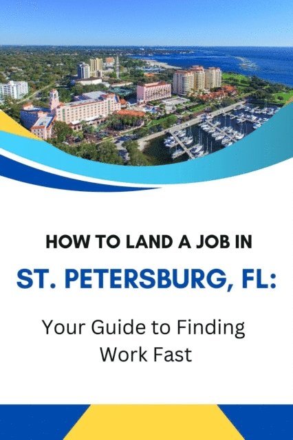 Business Success Shop - How to Land a Job in St. Petersburg, FL: Your Guide to Finding Work Fast, E-bok