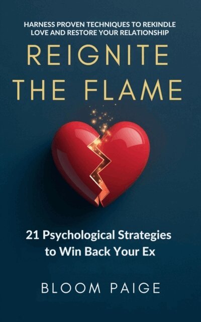 Bloom Paige - Reignite the Flame: 21 Psychological Strategies to Win Back Your Ex, E-bok. Tillgänglighet: Lägg i varukorg
