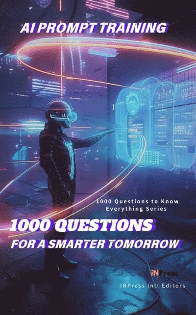 INPress Intl Editors - AI Prompt Training: 1000 Questions for a Smarter Tomorrow, E-bok