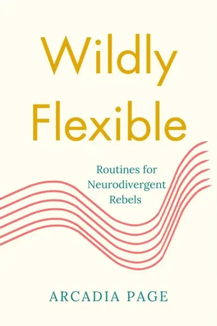 Arcadia Page - Wildly Flexible: Routines for Neurodivergent Rebels, E-bok. Tillgänglighet: Lägg i varukorg