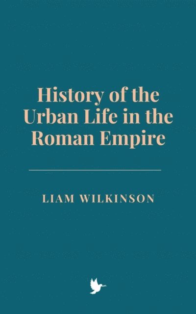 Liam Wilkinson - History of the Urban Life in the Roman Empire, E-bok. Tillgänglighet: Lägg i varukorg