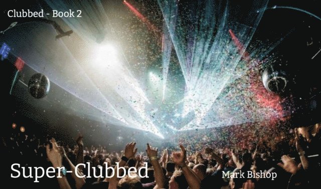 Mark Bishop - Super-Clubbed, E-bok