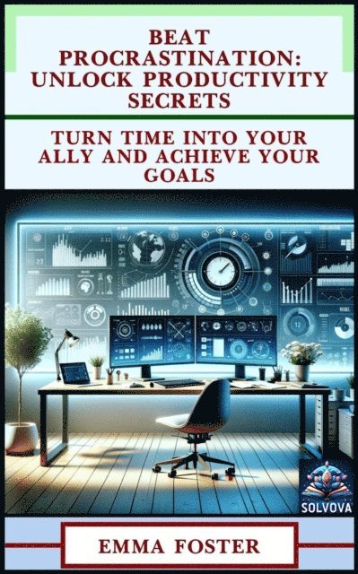 Emma Foster - Beat Procrastination: Unlock Productivity Secrets, E-bok