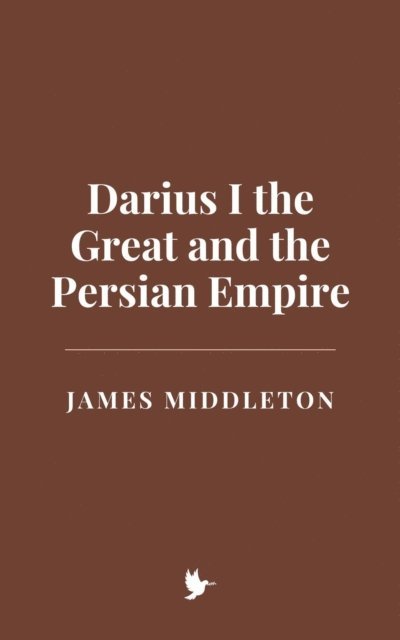 James Middleton - Darius I the Great and the Persian Empire, E-bok