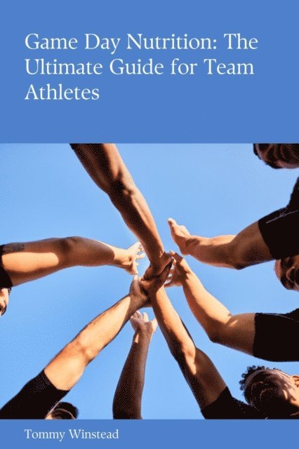 Riley Foster - Game Day Nutrition: The Ultimate Guide for Team Athletes, E-bok. Tillgänglighet: Lägg i varukorg