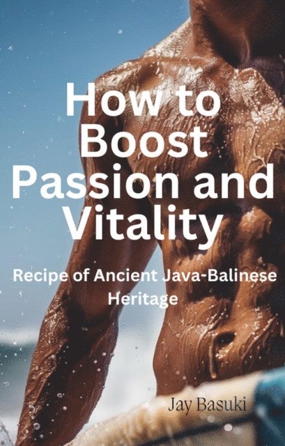 Jay Basuki - How to Boost Passion and Vitality, E-bok. Tillgänglighet: Lägg i varukorg