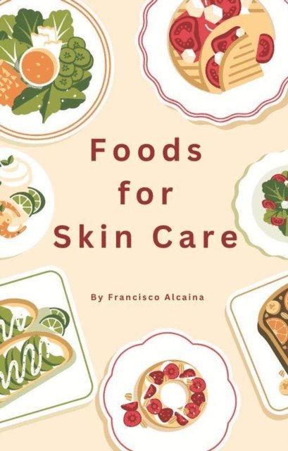 Francisco Alcaina - Foods for Skin Care, E-bok