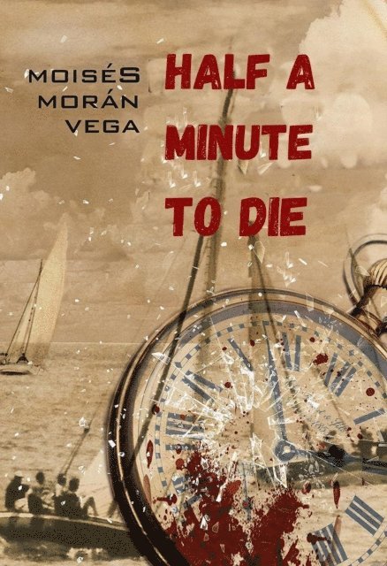 Moises Moran Vega - Half a Minute to Die, E-bok