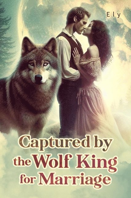 Ely - Captured by the Wolf King for Marriage, E-bok