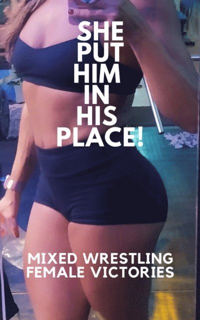 Wanda Lea, Ken Phillips - She Put Him in His Place! Mixed Wrestling Female Victories, E-bok