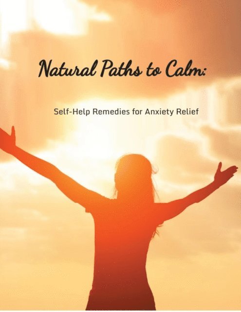 F.G. Cardin - Natural Paths to Calm: Self-Help Remedies for Anxiety Relief, E-bok