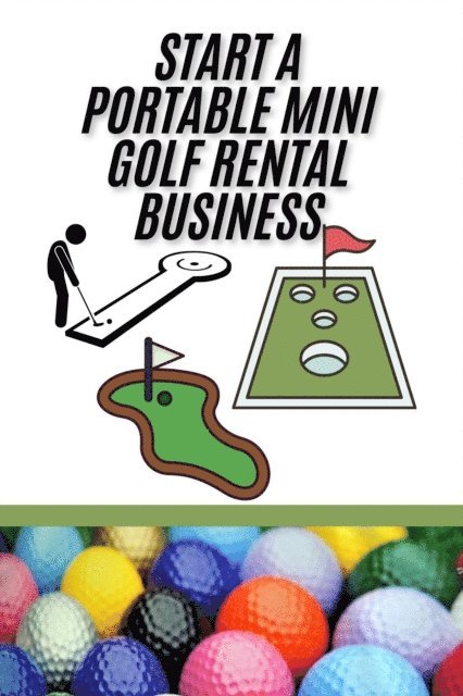 Andrew Coleman - Start A Portable Mini Golf Rental Business, E-bok