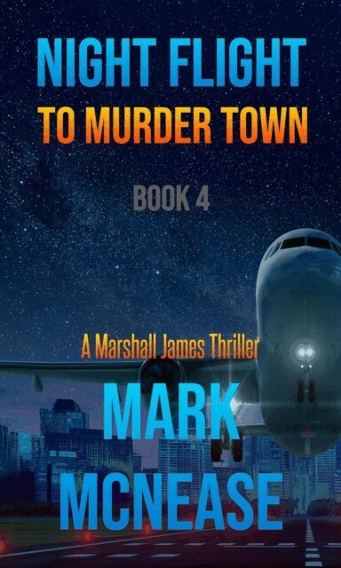 Mark McNease - Night Flight to Murder Town: A Marshall James Thriller (Book 4), E-bok