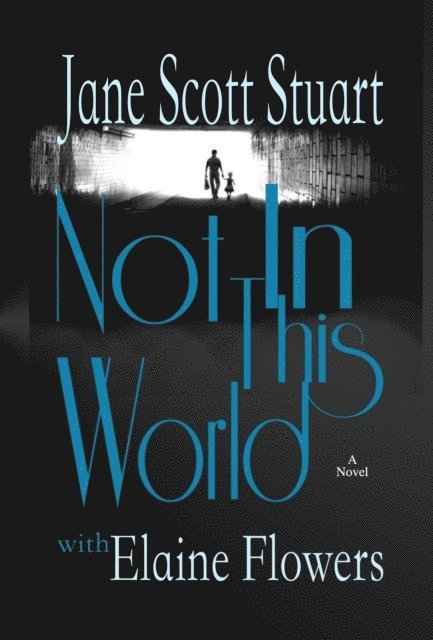 Elaine Flowers, Jane Scott Stuart - Not In This World, E-bok