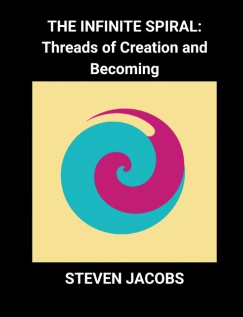 Steven Jacobs - Infinite Spiral: Threads of Creation and Becoming, E-bok