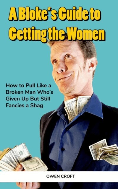 Owen Croft - Bloke's Guide to Getting the Women, E-bok