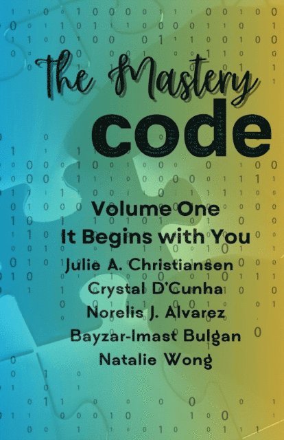 Natalie Wong, Imast-Bayzar Bulgan, Norelis J. Alvarez, Crystal D'Cunha, Julie Christiansen - Mastery Code Volume One: It Begins with You, E-bok