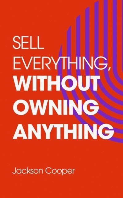 Jackson Cooper - Sell Everything, Without Owning Anything, E-bok. Tillgänglighet: Lägg i varukorg