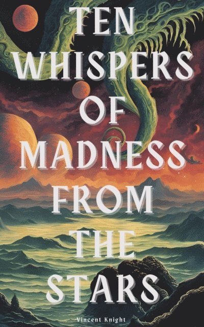 Vincent Knight - Ten Whispers of Madness From The Stars, E-bok