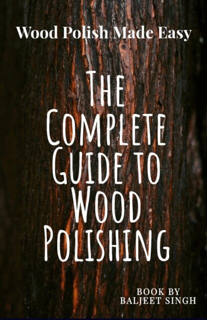 Baljeet Singh - Complete Guide to wood Polishing : Mastering Tools and Techniques, E-bok