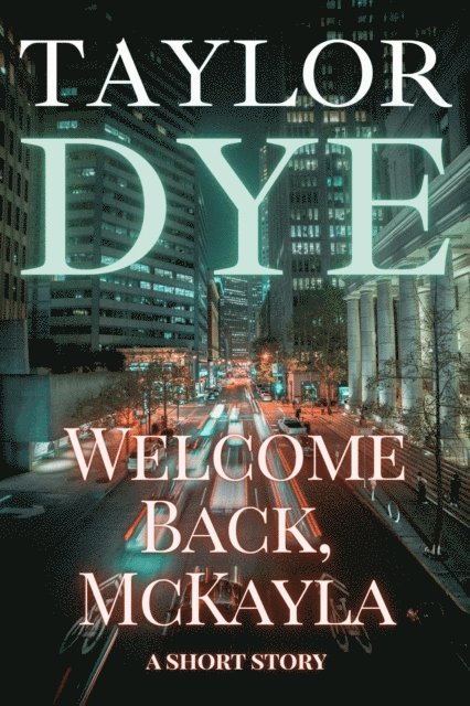 Taylor Dye - Welcome Back, McKayla: A Short Story, E-bok. Tillgänglighet: Lägg i varukorg