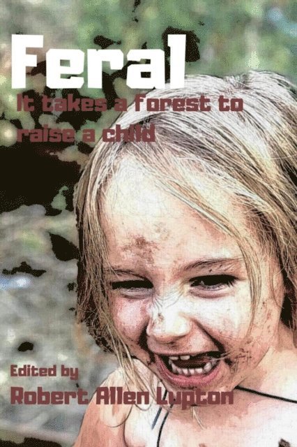 Robert Allen Lupton - Feral: it takes a Forest to Raise a Child, E-bok