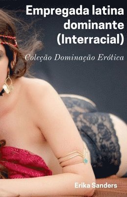 Erika Sanders - Empregada latina dominante (Interracial), Häftad