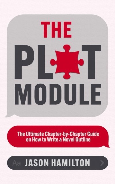 Jason Hamilton - Plot Module: The Ultimate Chapter-by-Chapter Guide on How to Write a Novel Outline, E-bok