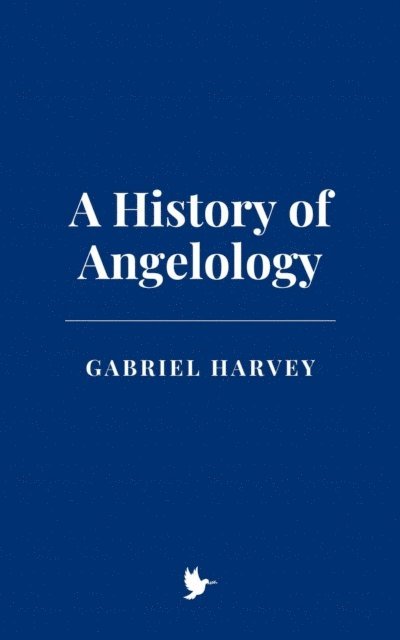 Gabriel Harvey - History of Angelology, E-bok
