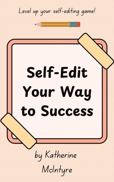 Katherine McIntyre - Self-Edit Your Way to Success, E-bok