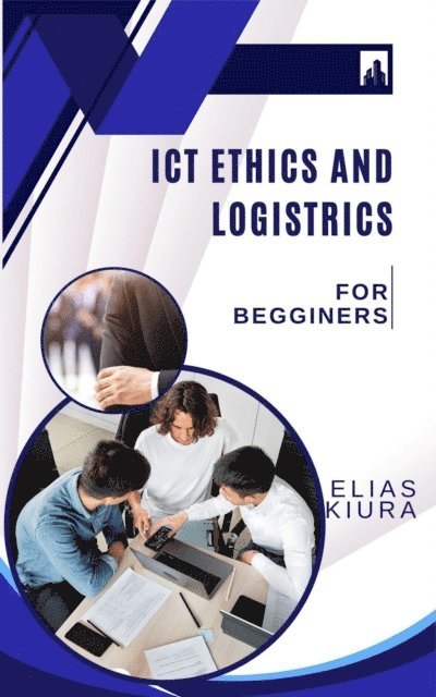 Elias Mutegi - Ict Ethics And Logistics, E-bok
