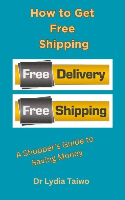 Dr Lydia Taiwo - How to Get Free Shipping: A Shopper's Guide to Saving Money, E-bok. Tillgänglighet: Lägg i varukorg