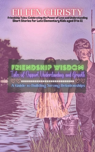 Eileen Christy - Friendship Wisdom-Tales of Support, Understanding, and Growth:  A Guide to Building Strong Relationships, E-bok. Tillgänglighet: Lägg i varukorg