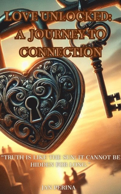 Jan Perina - Love Unlocked: A Journey to Connection, E-bok