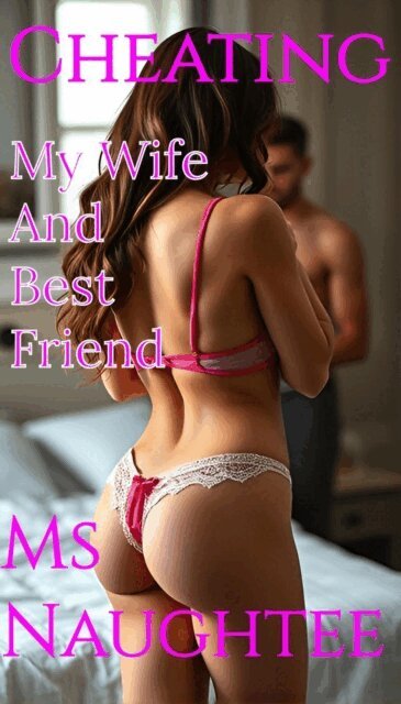 Ms Naughtee - Cheating: My Wife And Best Friend, E-bok