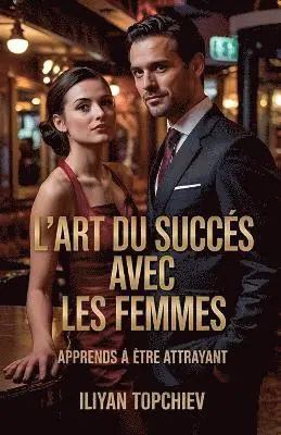Iliyan Topchiev - L'art du Succès Avec les Femmes, Häftad. Tillgänglighet: Lägg i varukorg