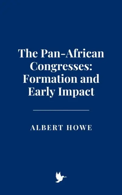 Albert Howe - Pan-African Congresses: Formation and Early Impact, E-bok. Tillgänglighet: Lägg i varukorg