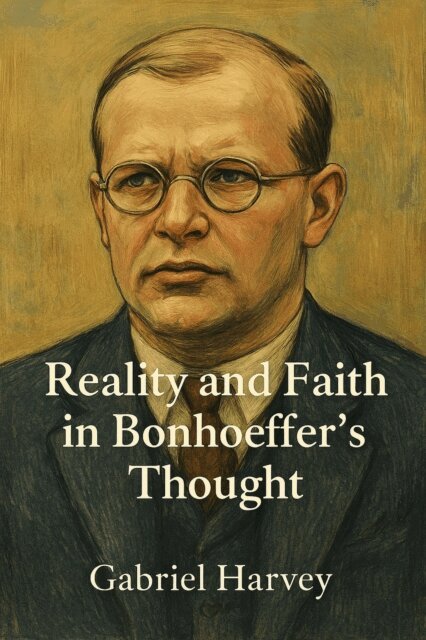 Gabriel Harvey - Reality and Faith in Bonhoeffer's Thought, E-bok