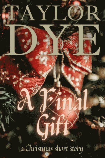 Taylor Dye - Final Gift: A Christmas Short Story, E-bok. Tillgänglighet: Lägg i varukorg