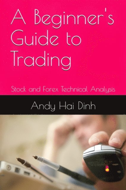 Andy Hai Dinh - Beginner's Guide to Trading - Stock and Forex Technical Analysis, E-bok. Tillgänglighet: Lägg i varukorg