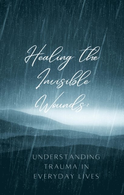 F.G. Cardin - Healing the Invisible Wounds: Understanding Trauma in Everyday Lives, E-bok
