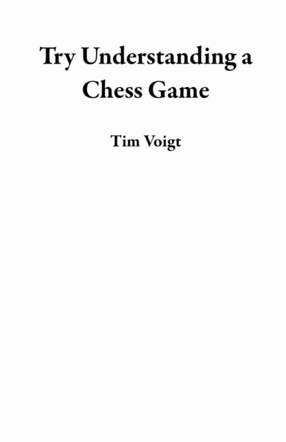 Tim Voigt - Try Understanding a Chess Game, E-bok. Tillgänglighet: Lägg i varukorg