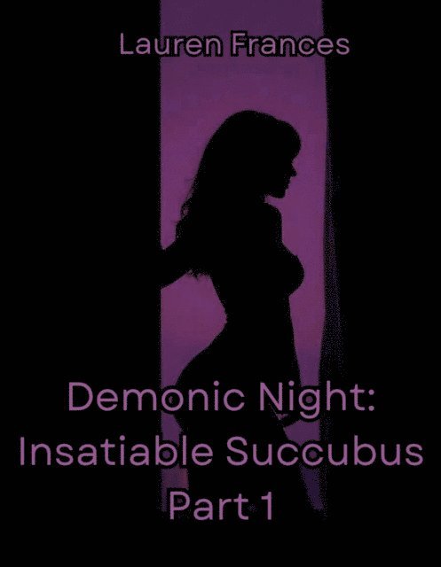 Lauren Frances - Demonic Night: Insatiable Succubus Part 1, E-bok