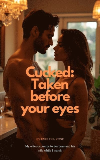 Evelina Rose - Cucked: Taken Before Your Eyes, E-bok