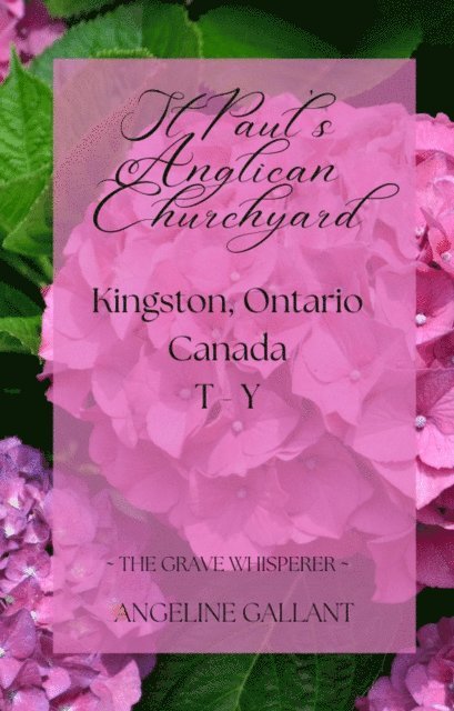 Angeline Gallant - St. Paul's Anglican Churchyard, Kingston, Ontario T - Z, E-bok