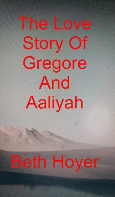 Beth Hoyer - Love Story Of Gregore And Aaliyah, E-bok