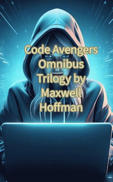 Maxwell Hoffman - Code Avengers Omnibus Trilogy, E-bok