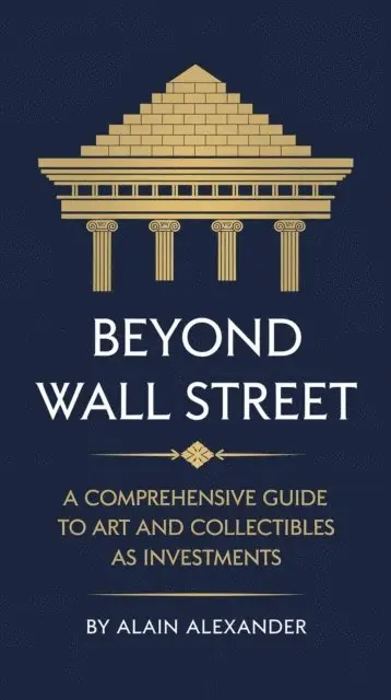 Alain Alexander - Beyond Wall Street A Comprehensive Guide to Art and Collectibles as Investments, E-bok. Tillgänglighet: Lägg i varukorg