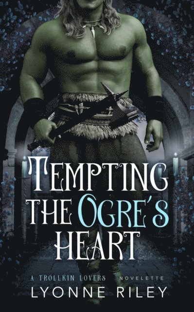 Lyonne Riley - Tempting the Ogre's Heart, E-bok