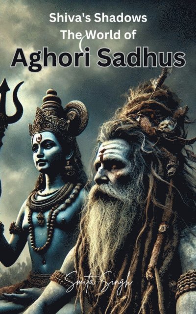 Smita Singh - Shiva's Shadows: The World of Aghori Sadhus, E-bok